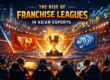 The rise of esports franchises in Asia